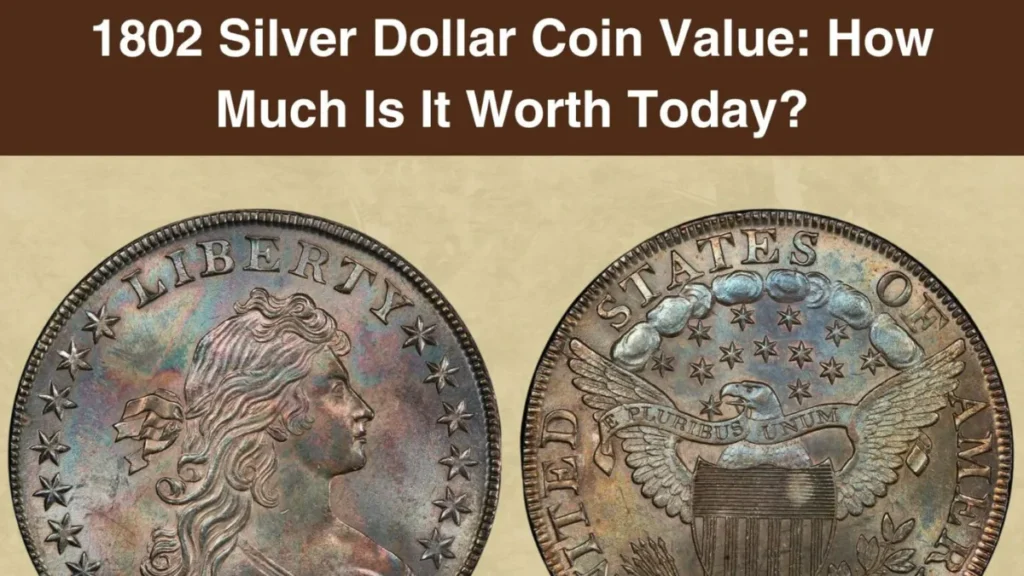 1802 Silver Dollar Coin Value: How Much Is It Worth Today?