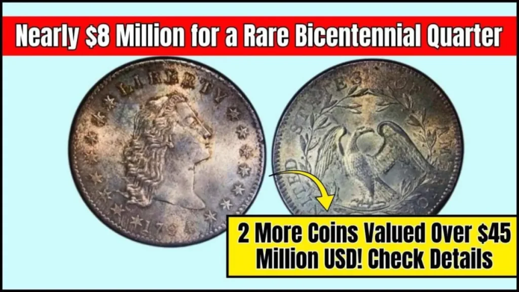 Nearly $8 Million for a Rare Bicentennial Quarter – 2 More Coins Valued Over $45 Million USD! Check Details