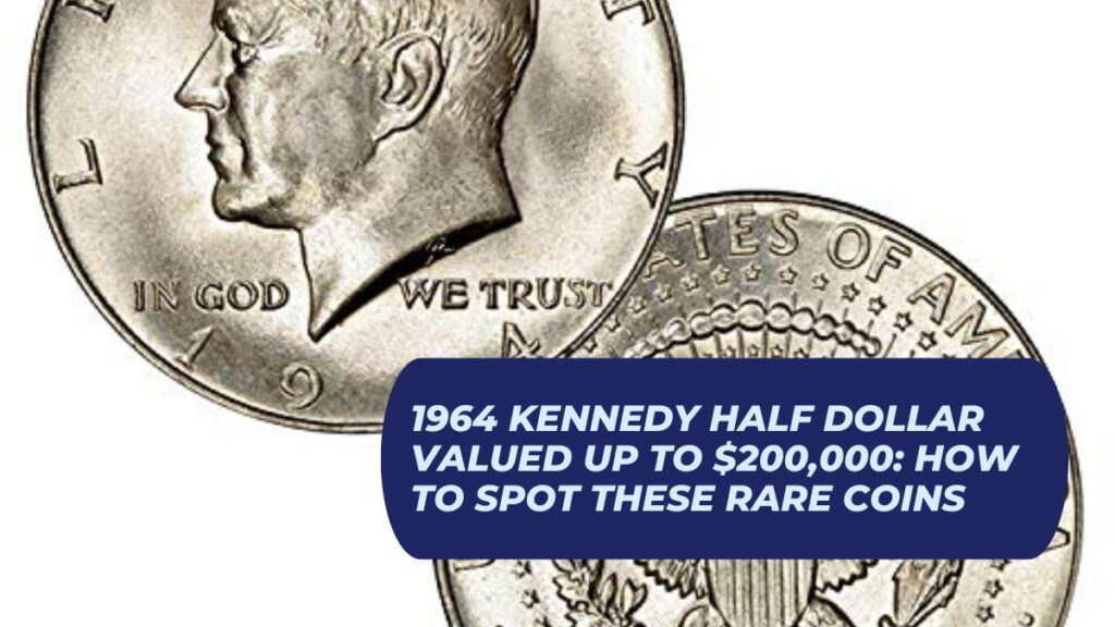 1964 Kennedy Half Dollar Valued Up to $200,000: How to Spot These Rare Coins