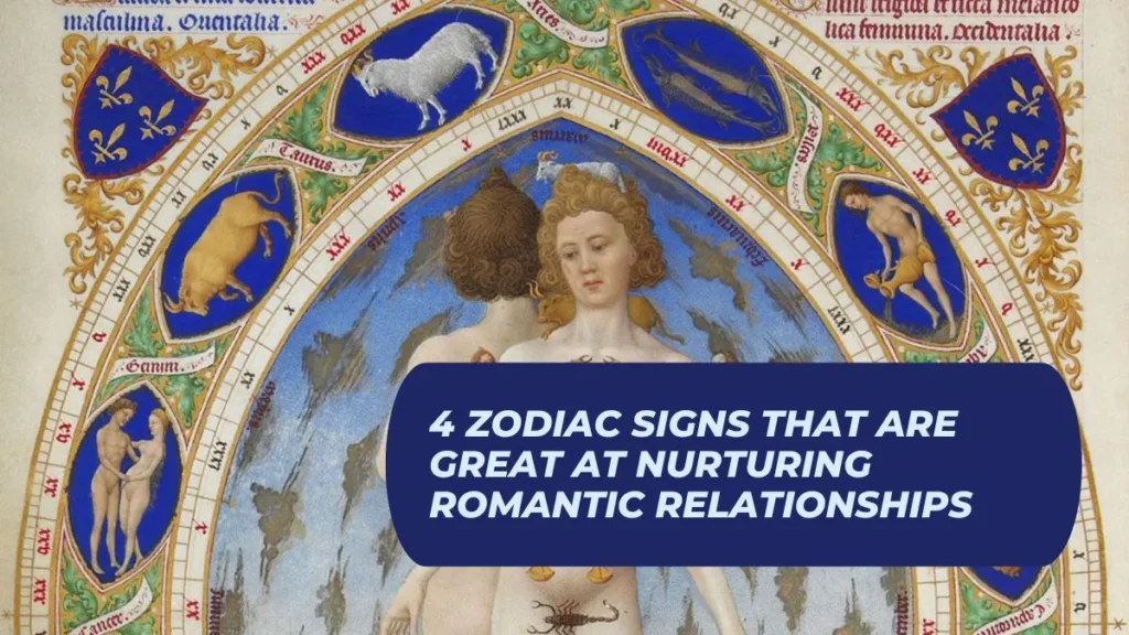 4 Zodiac Signs That Are Great at Nurturing Romantic Relationships