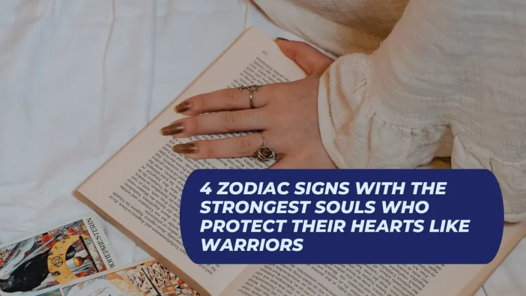 4 Zodiac Signs With the Strongest Souls Who Protect Their Hearts Like Warriors