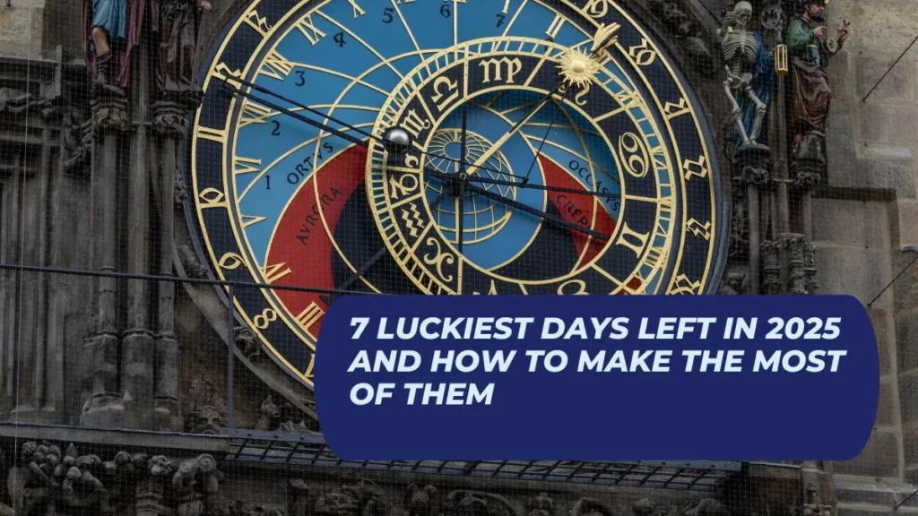7 Luckiest Days Left in 2025 and How to Make the Most of Them