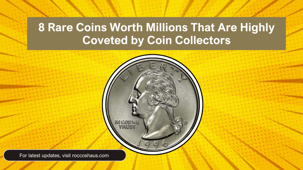 8 Rare Coins Worth Millions That Are Highly Coveted by Coin Collectors