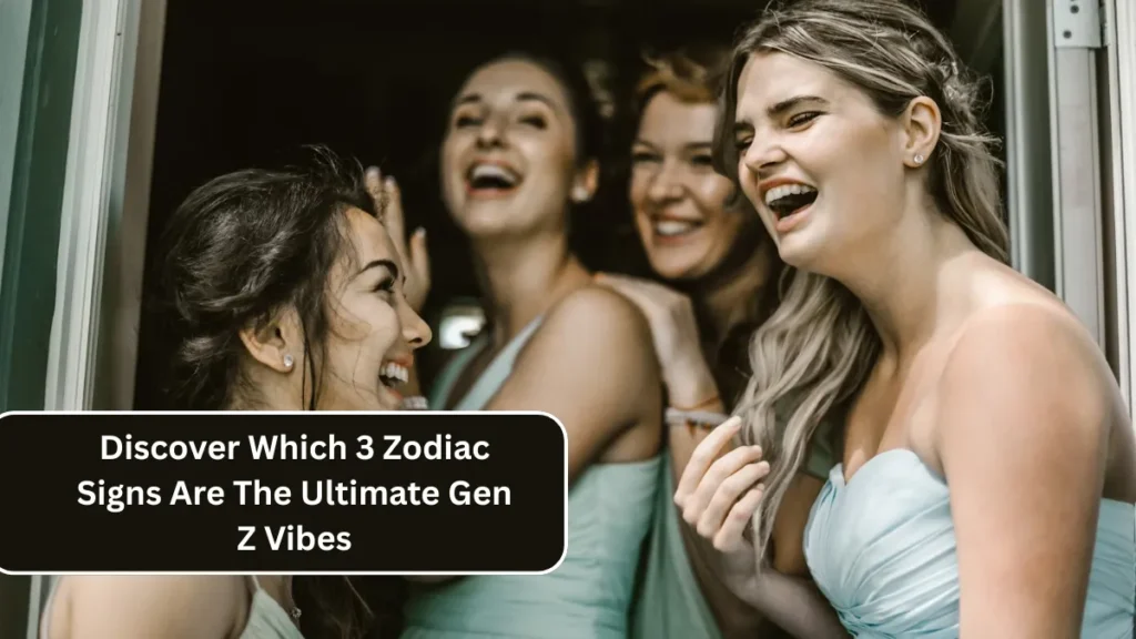 Discover Which 3 Zodiac Signs Are The Ultimate Gen Z Vibes
