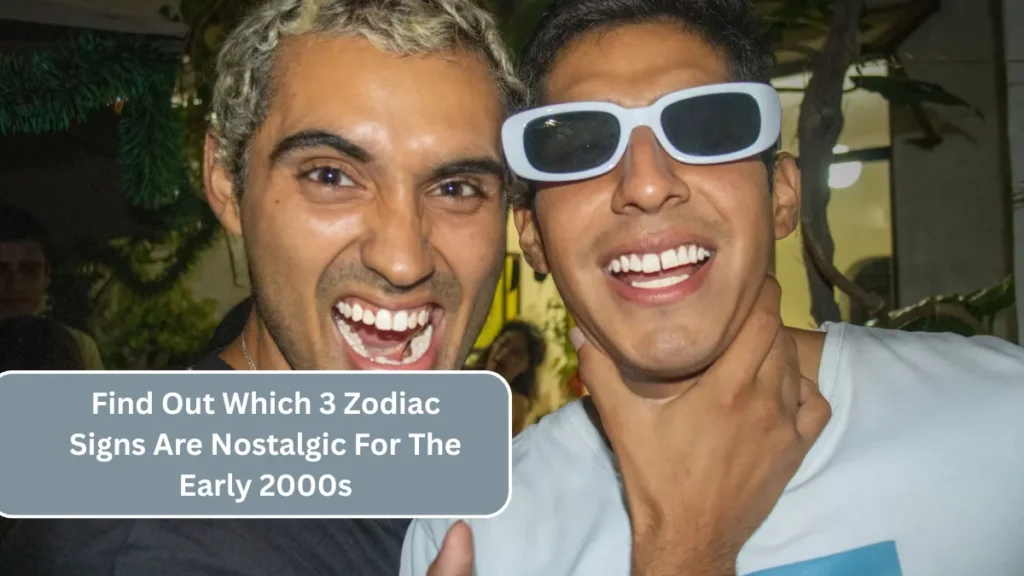 Find Out Which 3 Zodiac Signs Are Nostalgic For The Early 2000s