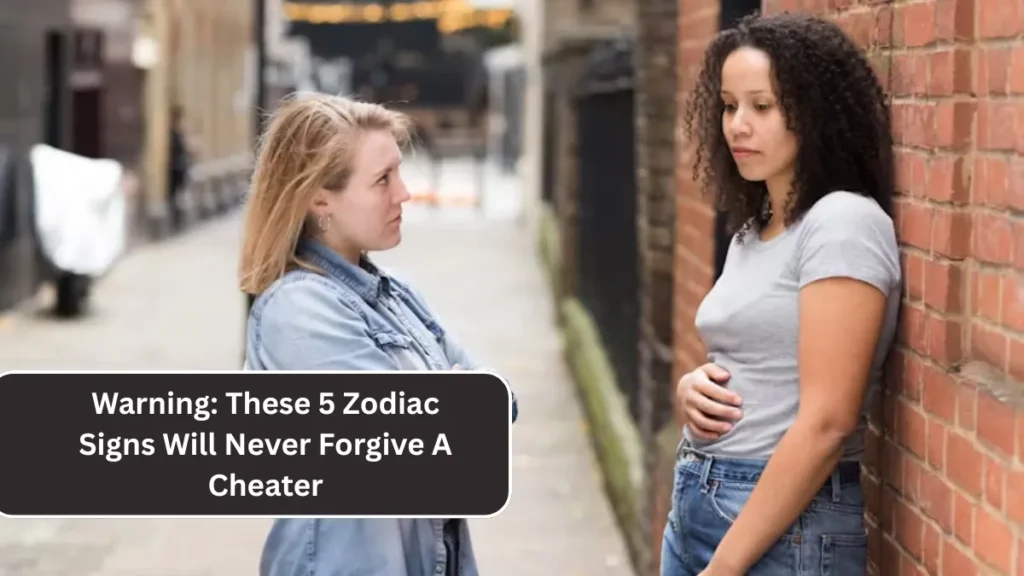 Warning: These 5 Zodiac Signs Will Never Forgive A Cheater