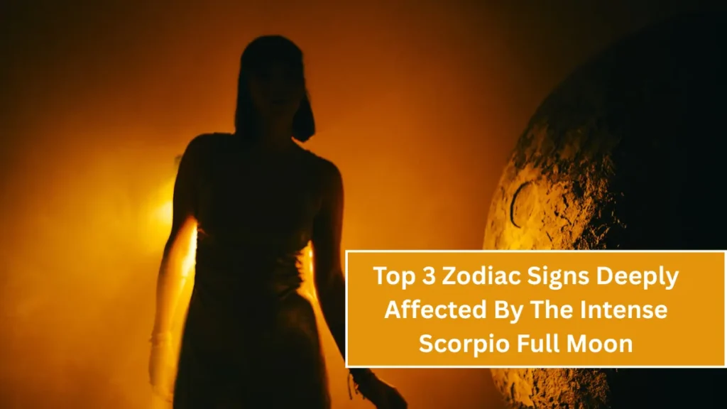 Top 3 Zodiac Signs Deeply Affected By The Intense Scorpio Full Moon