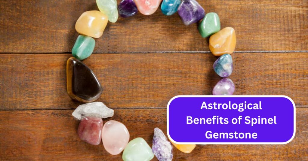 Astrological Benefits of Spinel Gemstone: Harnessing the Energy of Vitality and Balance