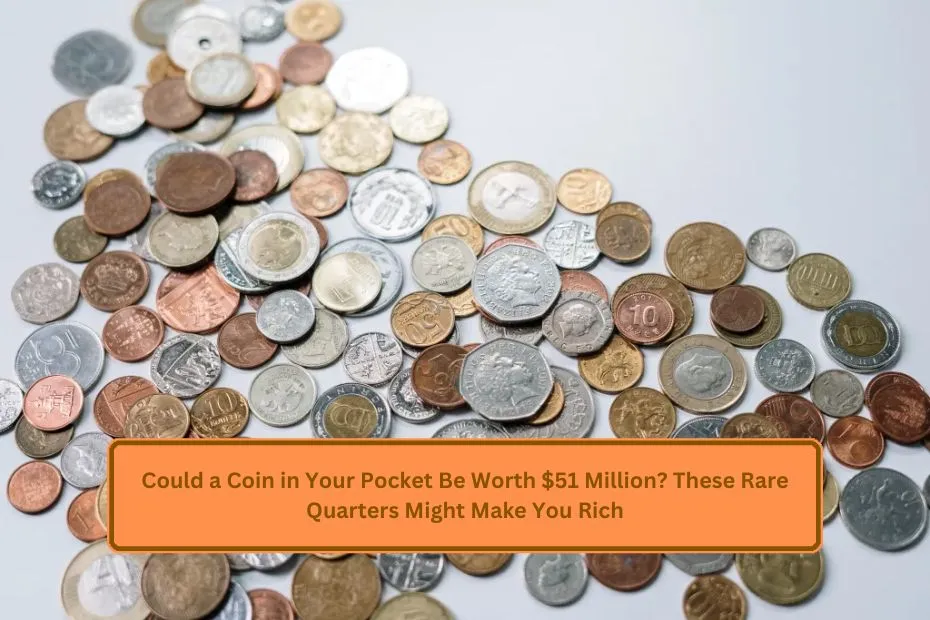 Could a Coin in Your Pocket Be Worth $51 Million? These Rare Quarters Might Make You Rich