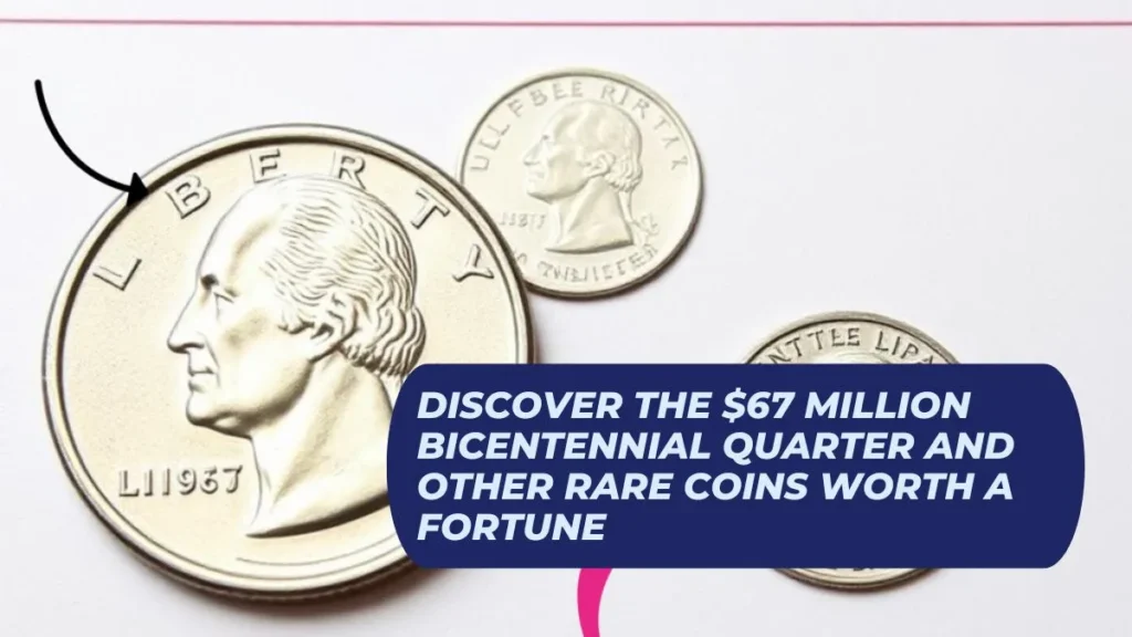 Discover the $67 Million Bicentennial Quarter and Other Rare Coins Worth a Fortune