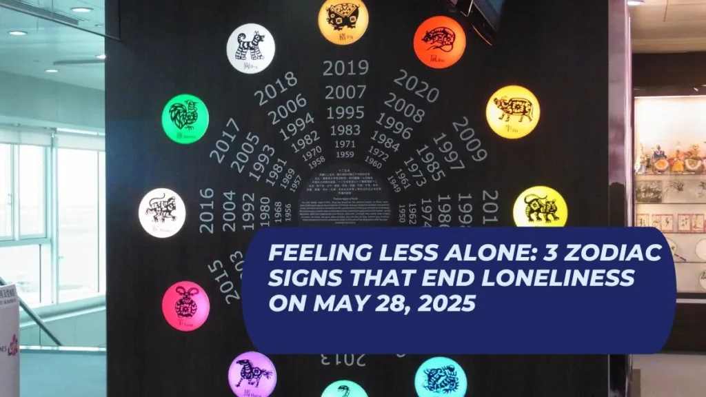 Feeling Less Alone: 3 Zodiac Signs That End Loneliness on May 28, 2025
