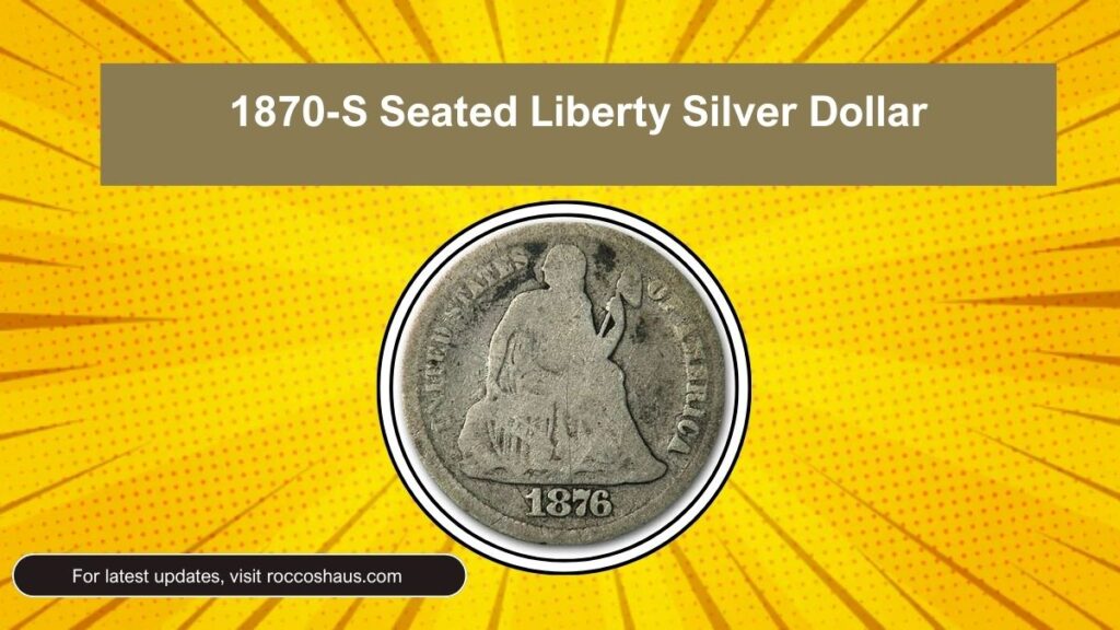 1870-S Seated Liberty Silver Dollar: The $2 Million Coin Still in Circulation