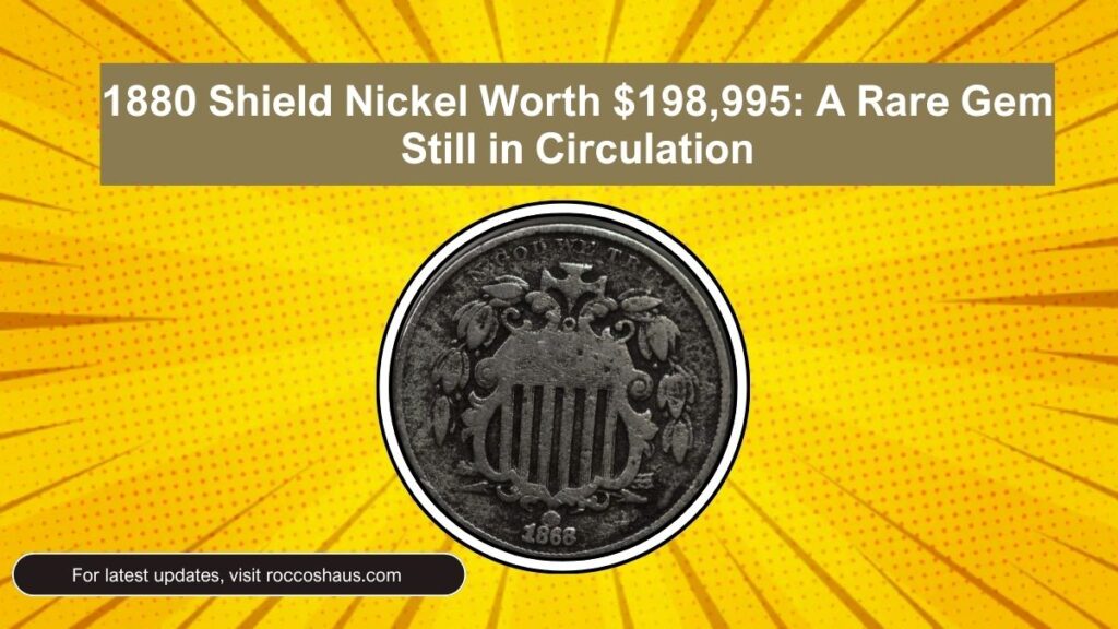 1880 Shield Nickel Worth $198,995: A Rare Gem Still in Circulation