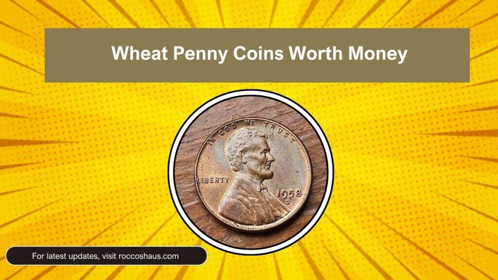 10 Most Valuable Wheat Penny Coins Worth Money in Billions Still in Circulation
