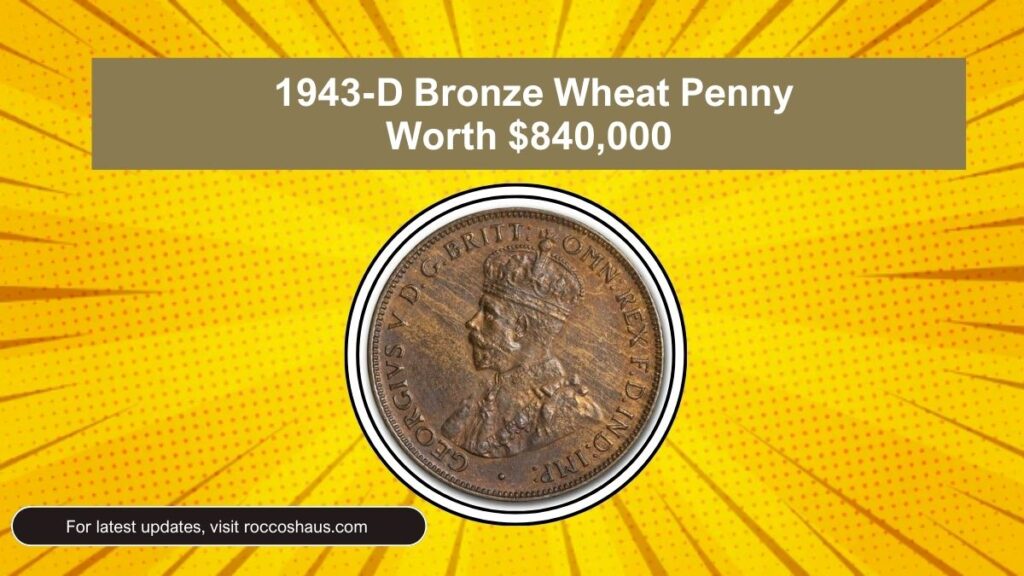 The 1943-D Bronze Wheat Penny: A Rare Treasure Worth $840,000