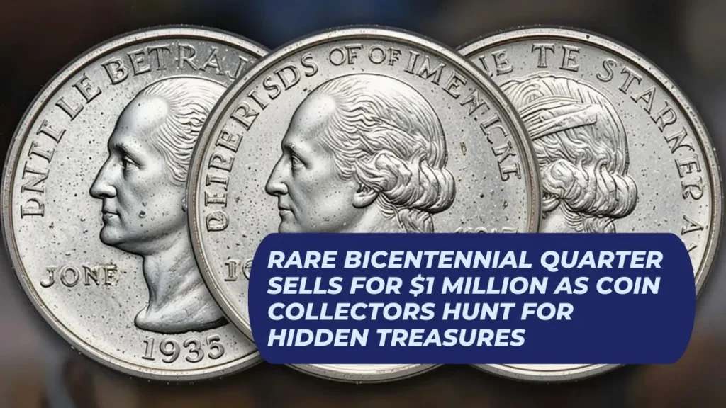 Rare Bicentennial Quarter Sells for $1 Million as Coin Collectors Hunt for Hidden Treasures
