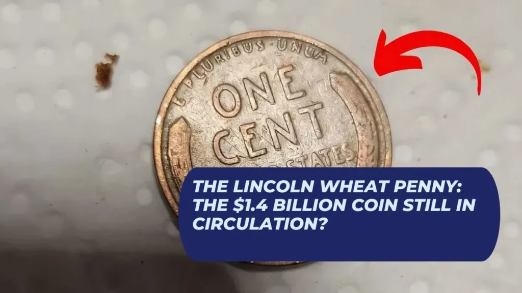 The Lincoln Wheat Penny: The $1.4 Billion Coin Still in Circulation?