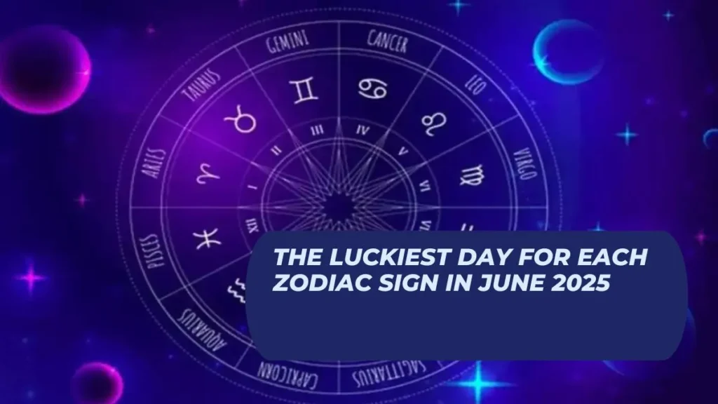 The Luckiest Day for Each Zodiac Sign in June 2025