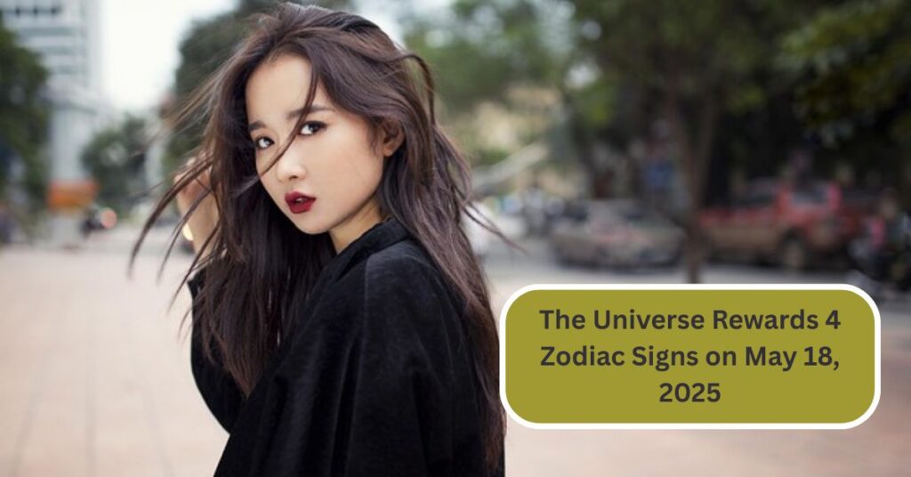 The Universe Rewards 4 Zodiac Signs on May