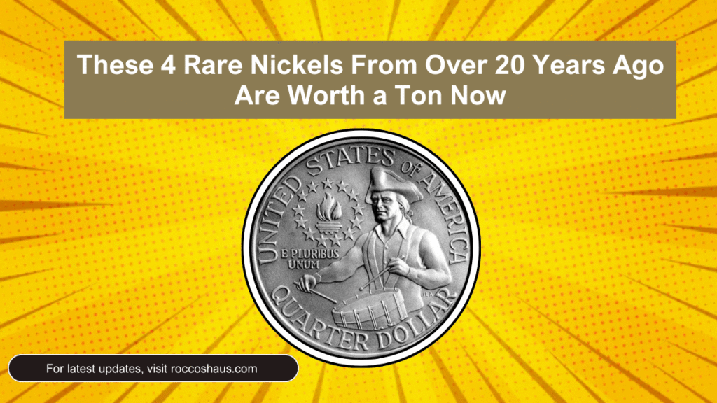 These 4 Rare Nickels From Over 20 Years Ago Are Worth a Ton Now