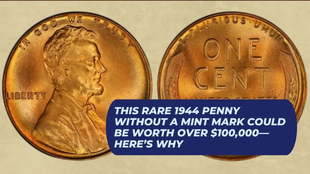 This Rare 1944 Penny Without a Mint Mark Could Be Worth Over $100,000—Here’s Why