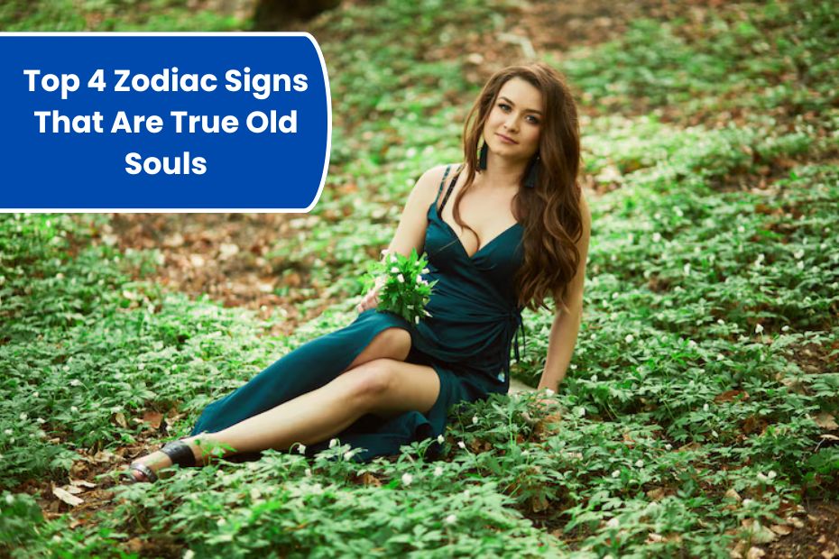 Top 4 Zodiac Signs That Are True Old Souls