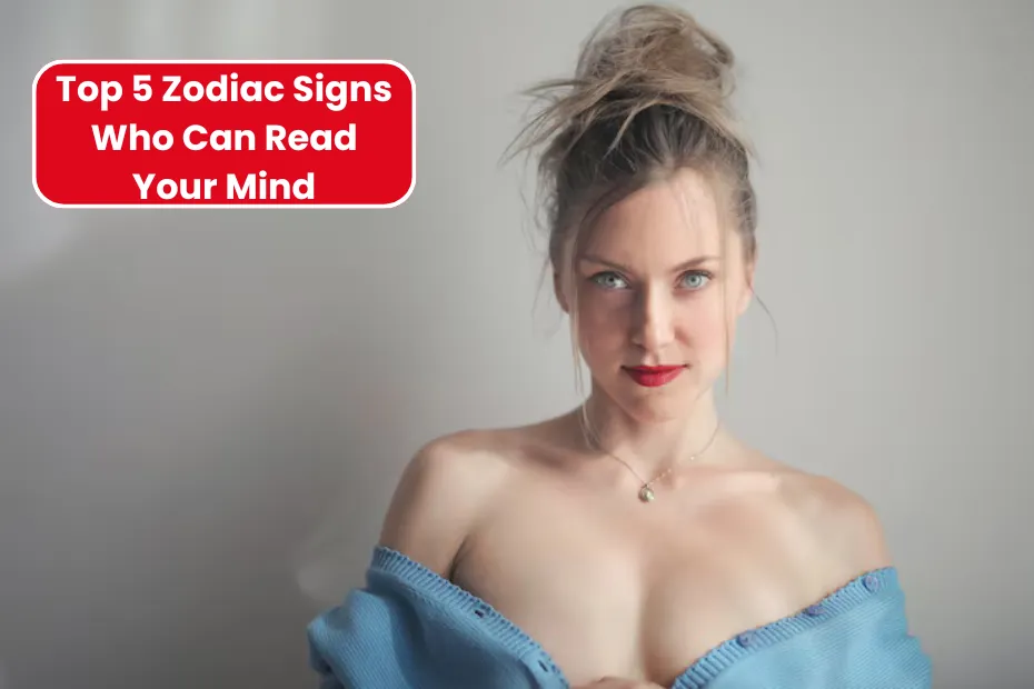 Top 5 Zodiac Signs Who Can Read Your Mind