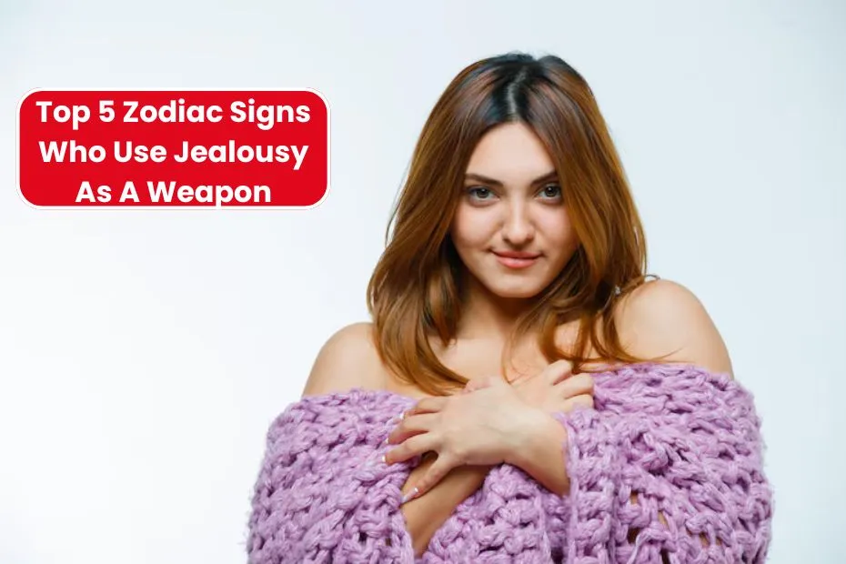 Top 5 Zodiac Signs Who Use Jealousy As A Weapon In Relationships