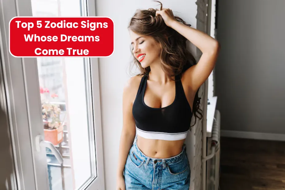 Top 5 Zodiac Signs Whose Dreams Come True