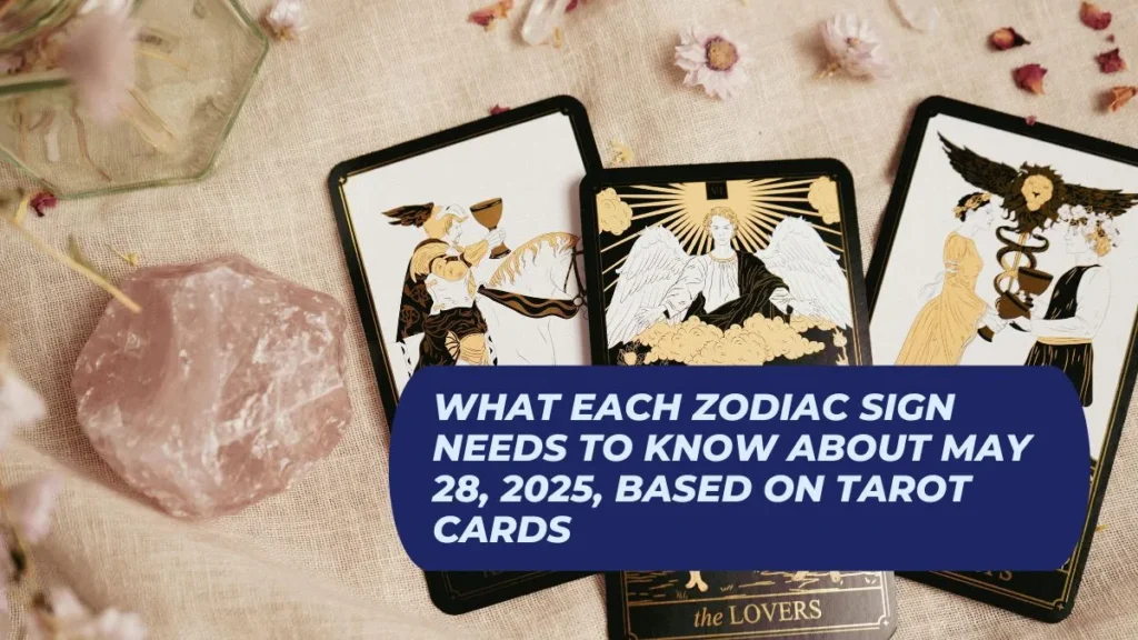 What Each Zodiac Sign Needs To Know About May 28, 2025, Based On Tarot Cards