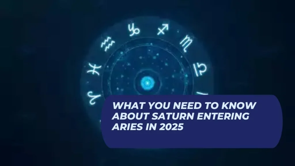 What You Need to Know About Saturn Entering Aries in 2025