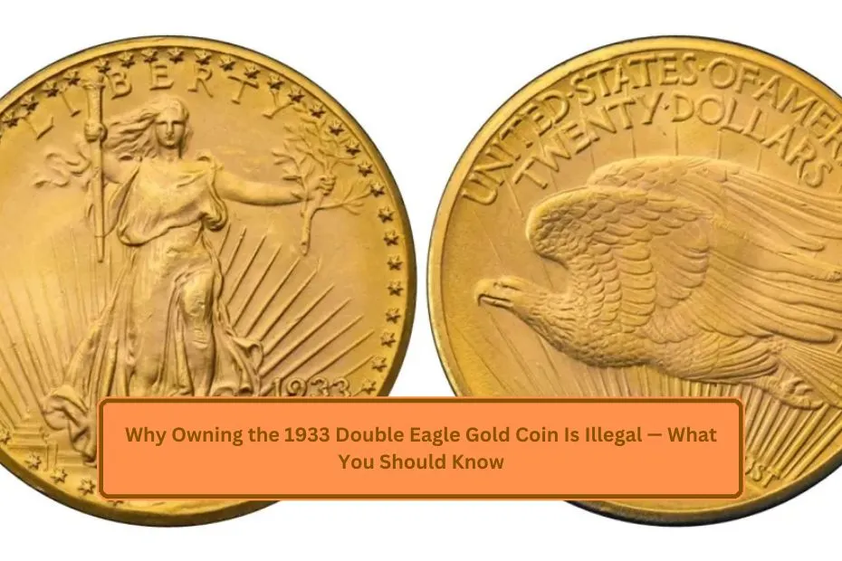 Why Owning the 1933 Double Eagle Gold Coin Is Illegal — What You Should Know