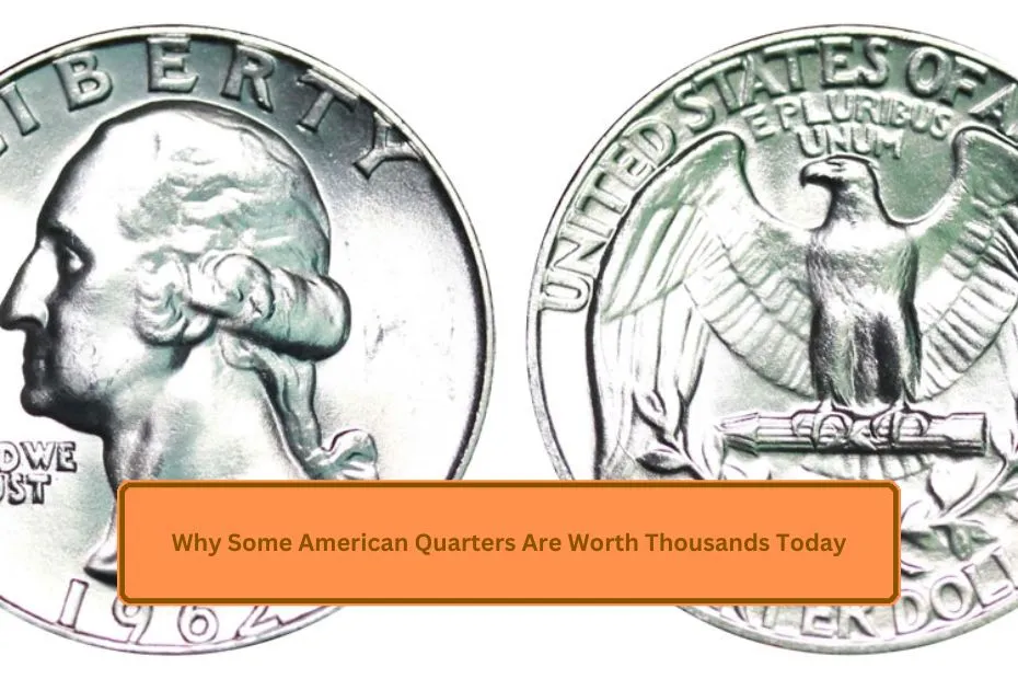 Why Some American Quarters Are Worth Thousands Today